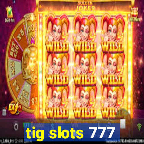 tig slots 777